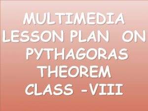 MULTIMEDIA LESSON PLAN ON PYTHAGORAS THEOREM CLASS VIII