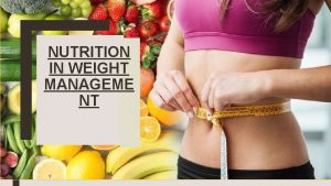 NUTRITION IN WEIGHT MANAGEME NT There are huge