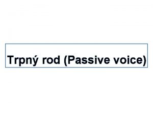 Trpn rod Passive voice Trpn rod The passive