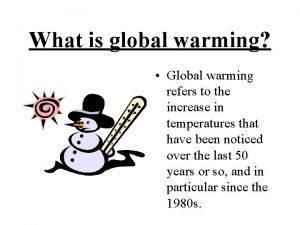 What is global warming Global warming refers to