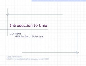 Introduction to Unix GLY 560 GIS for Earth