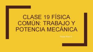 CLASE 19 FSICA COMN TRABAJO Y POTENCIA MECNICA