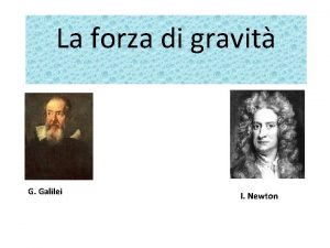 La forza di gravit G Galilei I Newton