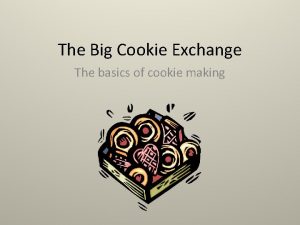 The Big Cookie Exchange The basics of cookie