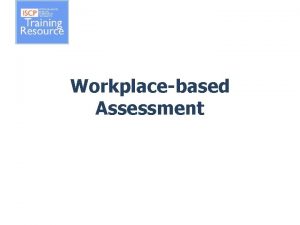 Workplacebased Assessment Overview Types of assessment Assessment for