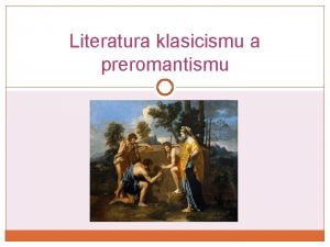 Literatura klasicismu a preromantismu klasicismus a osvcenstv Klasicismus