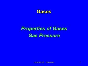 Gases Properties of Gases Gas Pressure Lecture PLUS