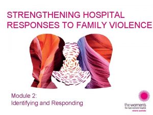 STRENGTHENING HOSPITAL RESPONSES TO FAMILY VIOLENCE Module 2