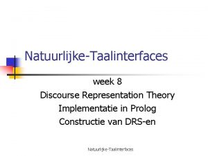 NatuurlijkeTaalinterfaces week 8 Discourse Representation Theory Implementatie in