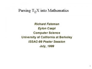 Parsing TEX into Mathematics Richard Fateman Eylon Caspi