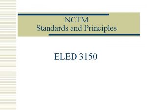 NCTM Standards and Principles ELED 3150 Six Principles