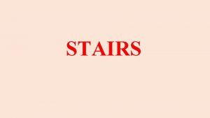 STAIRS Stairs are the medium through which a