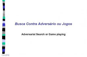 Busca Contra Adversrio ou Jogos Adversarial Search or