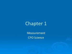 Chapter 1 Measurement CPO Science Measurements A measurement