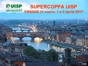 SUPERCOPPA UISP FIRENZE 31 marzo 1 e 2