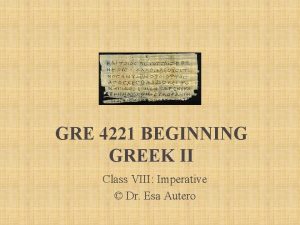 GRE 4221 BEGINNING GREEK II Class VIII Imperative
