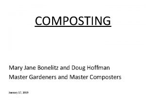 COMPOSTING Mary Jane Bonelitz and Doug Hoffman Master