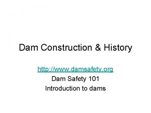 Dam Construction History http www damsafety org Dam