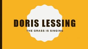 DORIS LESSING THE GRASS IS SINGING INTRODUCTION DORIS