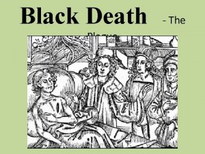 Black Death Plague The PlagueBlack Death At least