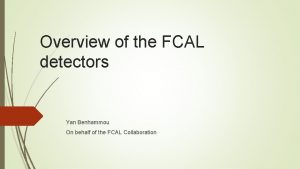 Overview of the FCAL detectors Yan Benhammou On