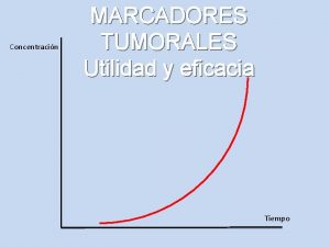 Concentracin MARCADORES TUMORALES Utilidad y eficacia Tiempo En