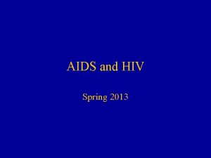 AIDS and HIV Spring 2013 HIV stands for