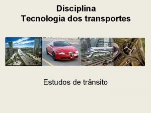 Disciplina Tecnologia dos transportes Estudos de trnsito Engenharia