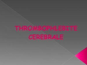 THROMBOPHLEBITE CEREBRALE Plan Introduction Gnralits 1 pidmiologie Aspects