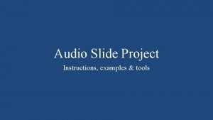 Audio Slide Project Instructions examples tools Why audio