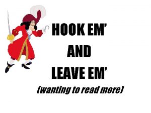 HOOK EM AND LEAVE EM wanting to read