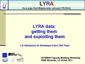 LYRA the LargeYield Radiometer onboard PROBA 2 LYRA