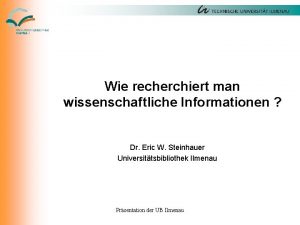 Wie recherchiert man wissenschaftliche Informationen Dr Eric W