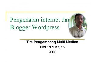 Pengenalan internet dan Blogger Wordpress Tim Pengembang Multi