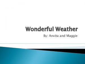 Wonderful Weather By Anvita and Maggie Table Of