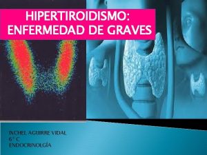 HIPERTIROIDISMO ENFERMEDAD DE GRAVES IXCHEL AGUIRRE VIDAL 6