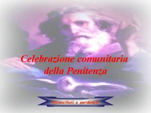 Celebrazione comunitaria della Penitenza Riconciliati e perdonati Canto