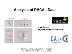 Analysis of DHCAL Data Jos Repond Argonne National