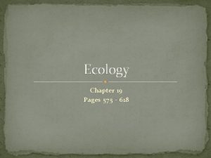Ecology Chapter 19 Pages 575 618 Ecology Ecology