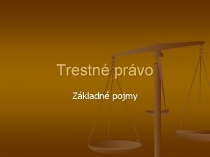 Trestn prvo Zkladn pojmy Trestn prvo n n