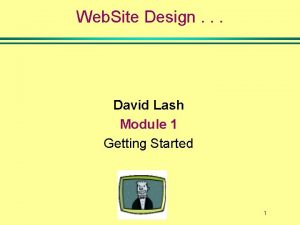 Web Site Design David Lash Module 1 Getting