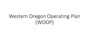 Western Oregon Operating Plan WOOP Intent Connect with