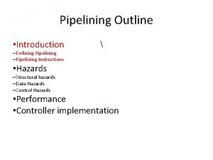Pipelining Outline Introduction Defining Pipelining Pipelining Instructions Hazards