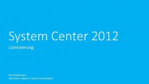 System Center 2012 Lizenzierung Iris Braselmann Education Support