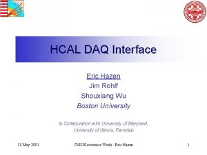 HCAL DAQ Interface Eric Hazen Jim Rohlf Shouxiang