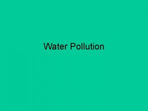 Water Pollution Water Pollution Wastewater water that goes