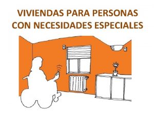 VIVIENDAS PARA PERSONAS CON NECESIDADES ESPECIALES Los espacios