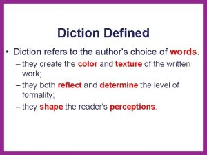 Diction Defined Diction refers to the authors choice