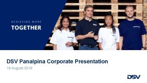 DSV Panalpina Corporate Presentation 19 August 2019 DSV