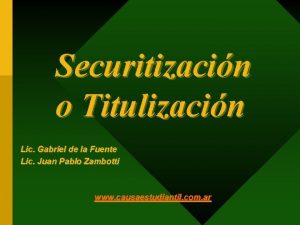 Securitizacin o Titulizacin Lic Gabriel de la Fuente